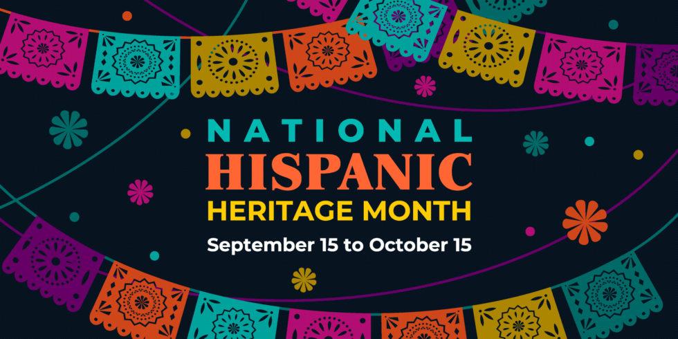 Hispanic Heritage Month: September 15–October 15